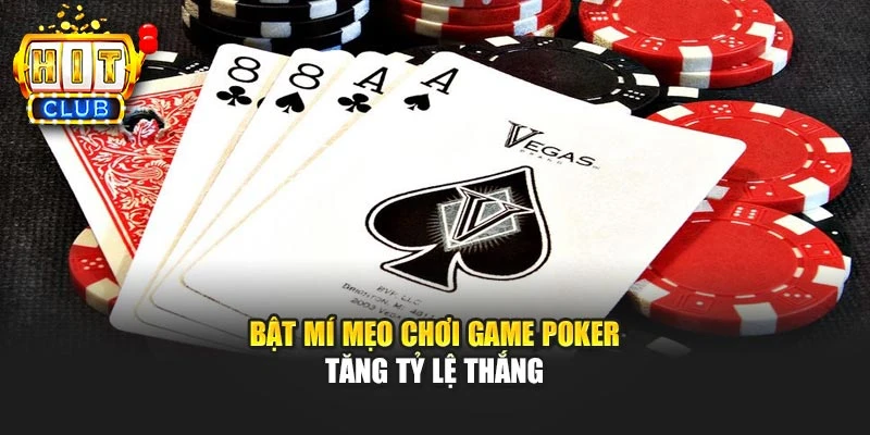 Bật mí mẹo chơi game poker tăng tỷ lệ thắng