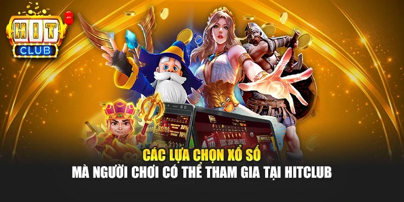 Các lựa chọn xổ số mà người chơi có thể tham gia tại Hitclub