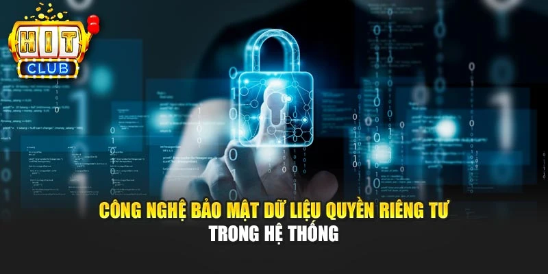 Công nghệ bảo mật dữ liệu quyền riêng tư trong hệ thống