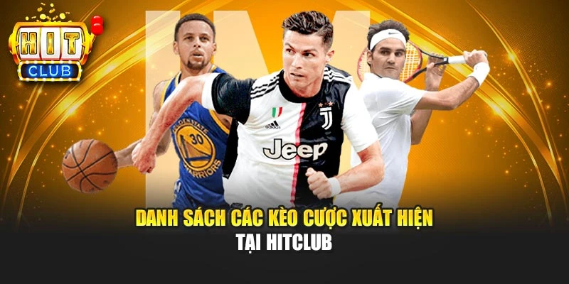 Danh sách các kèo cược xuất hiện tại Hitclub