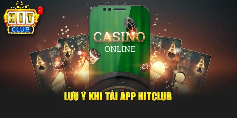 Lưu ý khi tải app Hitclub