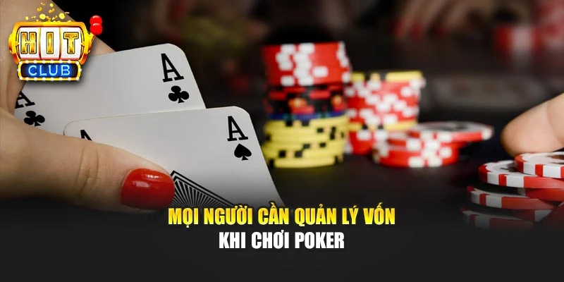 Mọi người cần quản lý vốn khi chơi poker