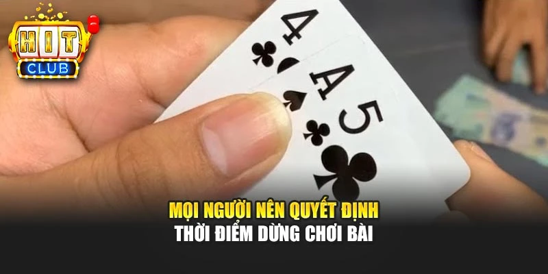 Mọi người nên quyết định thời điểm dừng chơi bài