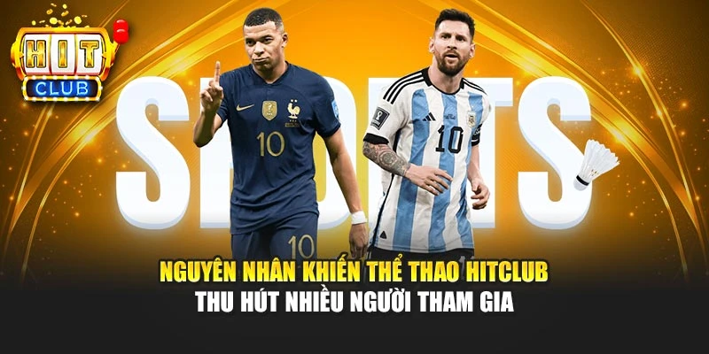 Nguyên nhân khiến Thể thao Hitclub thu hút nhiều người tham gia