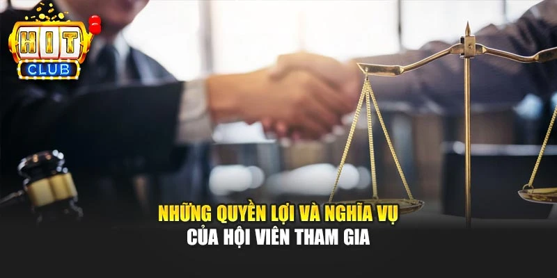 Những quyền lợi và nghĩa vụ của hội viên tham gia