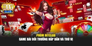 Phỏm HITCLUB - Game Bài Đổi Thưởng Hấp Dẫn Và Thú Vị