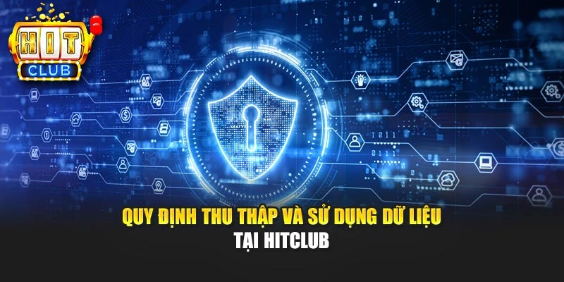 Quy định thu thập và sử dụng dữ liệu tại Hitclub