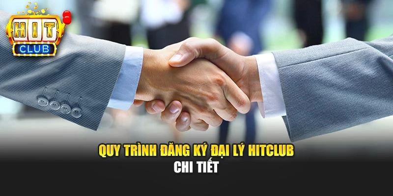 Quy trình đăng ký đại lý Hitclub chi tiết