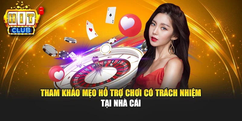 Tham khảo mẹo hỗ trợ chơi có trách nhiệm tại nhà cái