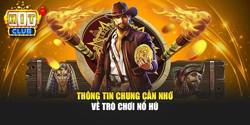 Thông tin chung cần nhớ về trò chơi nổ hũ