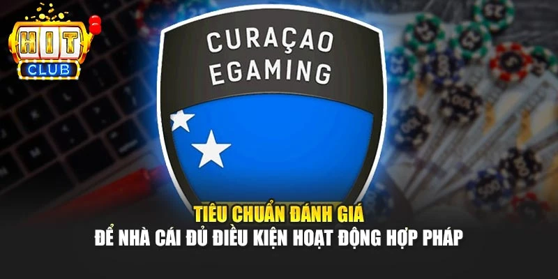 Tiêu chuẩn đánh giá để nhà cái đủ điều kiện hoạt động hợp pháp